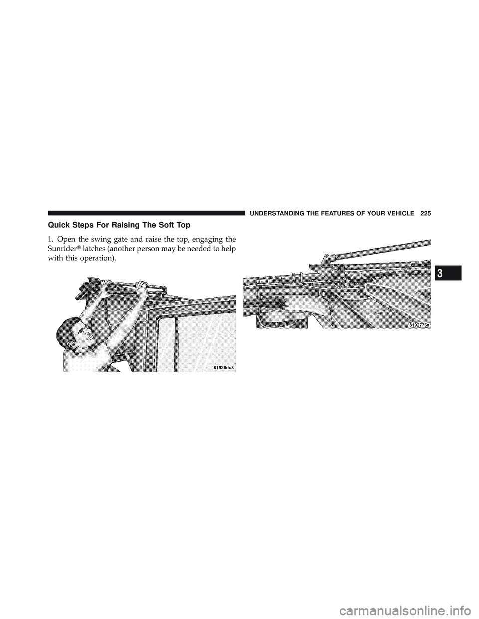 JEEP WRANGLER 2011 Owners Manual 3
UNDERSTANDING THE FEATURES OF YOUR VEHICLE 225 JEEP WRANGLER 2011 Owners Manual 3
UNDERSTANDING THE FEATURES OF YOUR VEHICLE 225