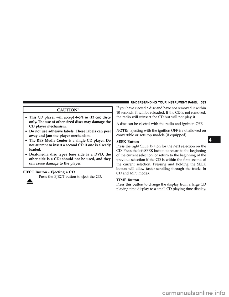 JEEP WRANGLER 2011 Owners Manual 4
UNDERSTANDING YOUR INSTRUMENT PANEL 333 JEEP WRANGLER 2011 Owners Manual 4
UNDERSTANDING YOUR INSTRUMENT PANEL 333