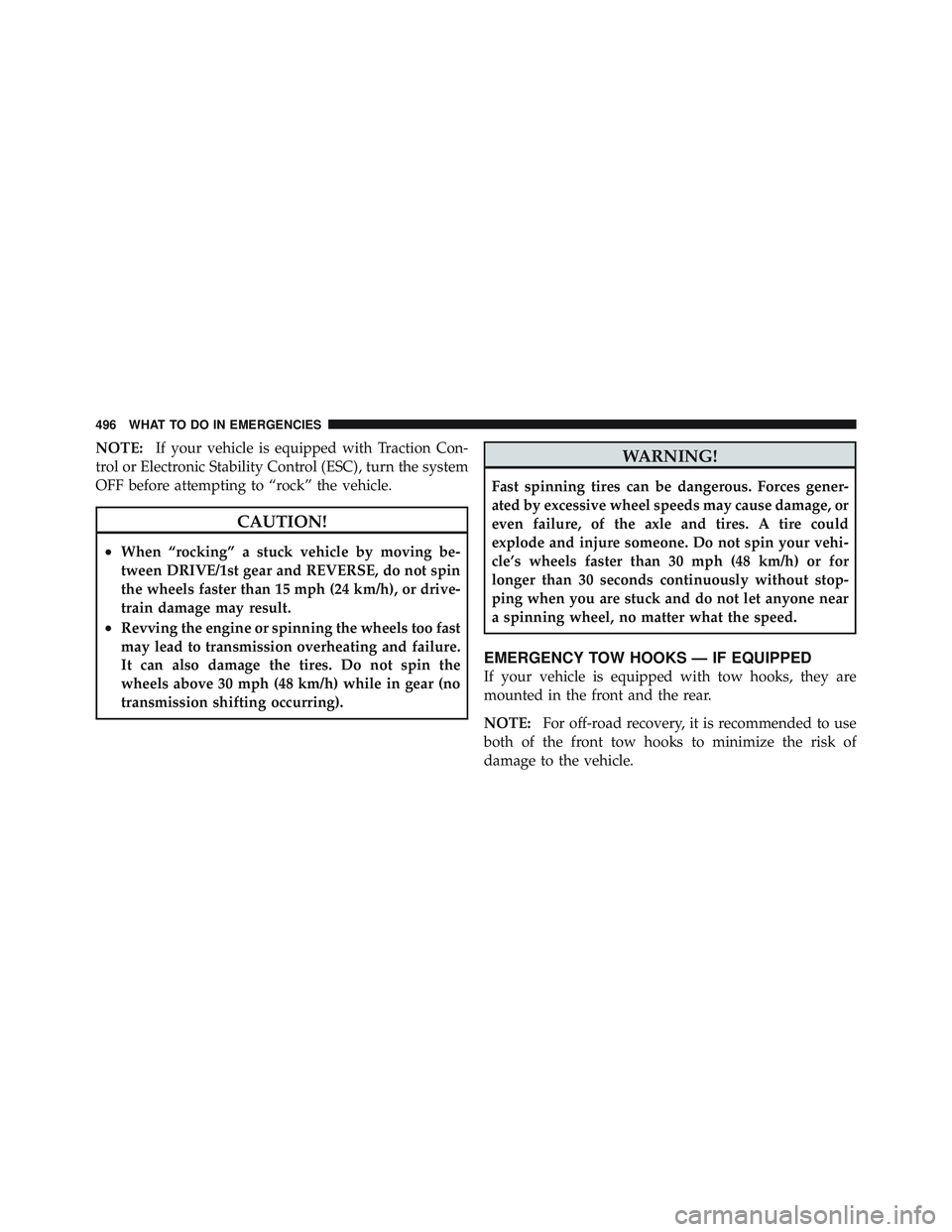 JEEP WRANGLER 2011  Owners Manual NOTE:If your vehicle is equipped with Traction Con-
trol or Electronic Stability Control (ESC), turn the system
OFF before attempting to “rock” the vehicle. 