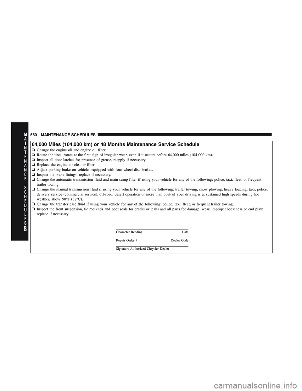 JEEP WRANGLER 2011 Owners Manual 8
MA I
N T
E
N A
N CE
S
C
H E
D
U L
E
S560 MAINTENANCE SCHEDULES JEEP WRANGLER 2011 Owners Manual 8
MA I
N T
E
N A
N CE
S
C
H E
D
U L
E
S560 MAINTENANCE SCHEDULES