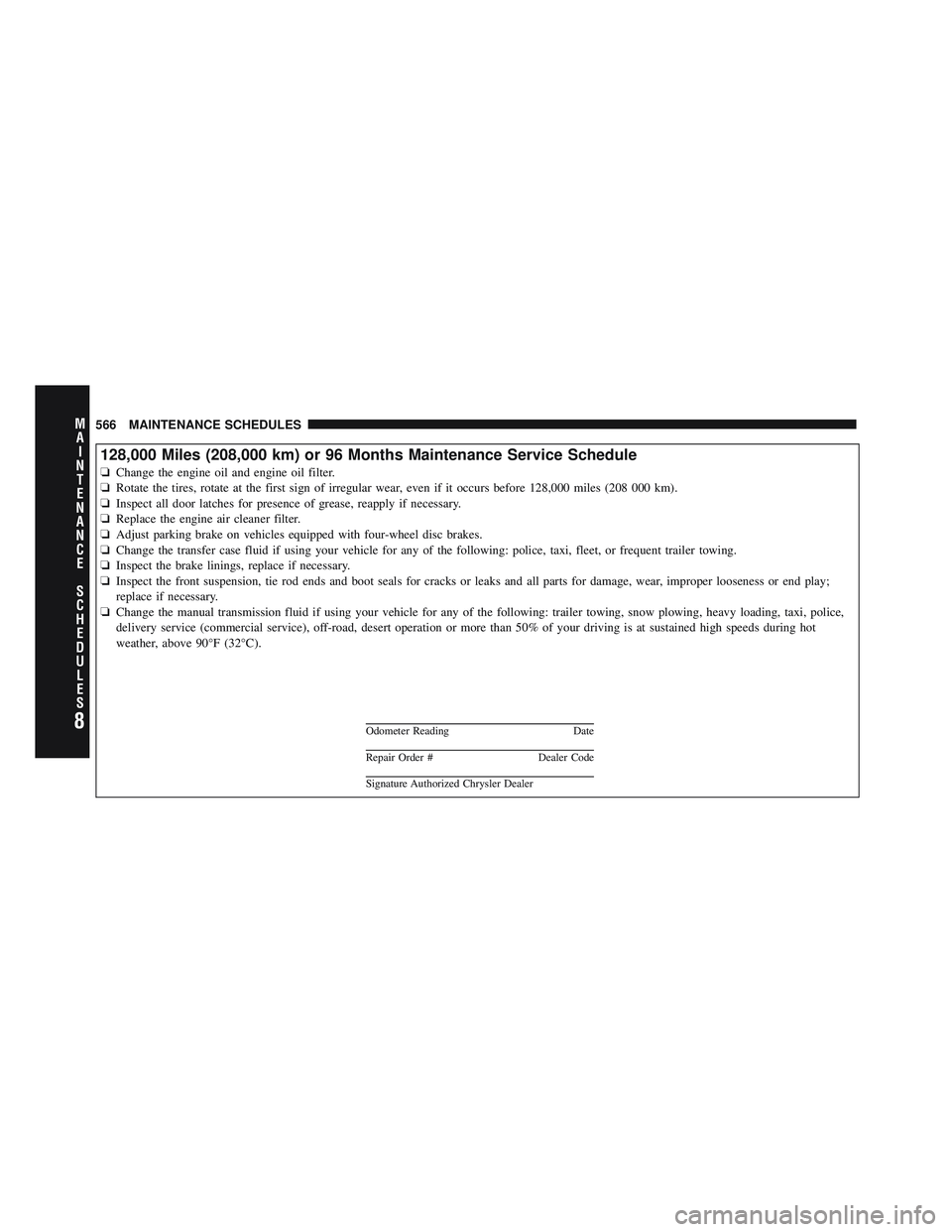 JEEP WRANGLER 2011 Owners Manual 8
MA I
N T
E
N A
N CE
S
C
H E
D
U L
E
S566 MAINTENANCE SCHEDULES JEEP WRANGLER 2011 Owners Manual 8
MA I
N T
E
N A
N CE
S
C
H E
D
U L
E
S566 MAINTENANCE SCHEDULES