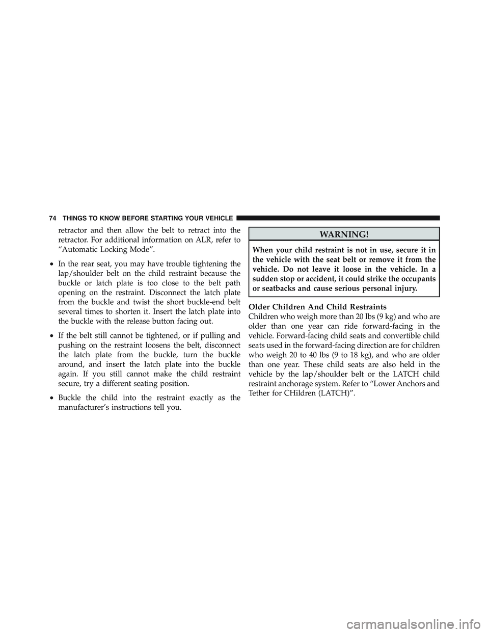 JEEP WRANGLER 2011 Manual PDF retractor and then allow the belt to retract into the
retractor. For additional information on ALR, refer to
“Automatic Locking Mode”.
•In the rear seat, you may have trouble tightening the
lap/ JEEP WRANGLER 2011 Manual PDF retractor and then allow the belt to retract into the
retractor. For additional information on ALR, refer to
“Automatic Locking Mode”.
•In the rear seat, you may have trouble tightening the
lap/