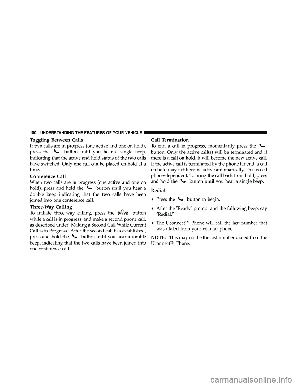 JEEP WRANGLER 2010 Owners Manual Toggling Between Calls
If two calls are in progress (one active and one on hold),
press the JEEP WRANGLER 2010 Owners Manual Toggling Between Calls
If two calls are in progress (one active and one on hold),
press the