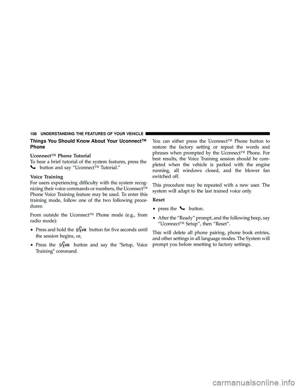 JEEP WRANGLER 2010 Owners Manual Things You Should Know About Your Uconnect™
Phone
Uconnect™ Phone Tutorial
To hear a brief tutorial of the system features, press the JEEP WRANGLER 2010 Owners Manual Things You Should Know About Your Uconnect™
Phone
Uconnect™ Phone Tutorial
To hear a brief tutorial of the system features, press the