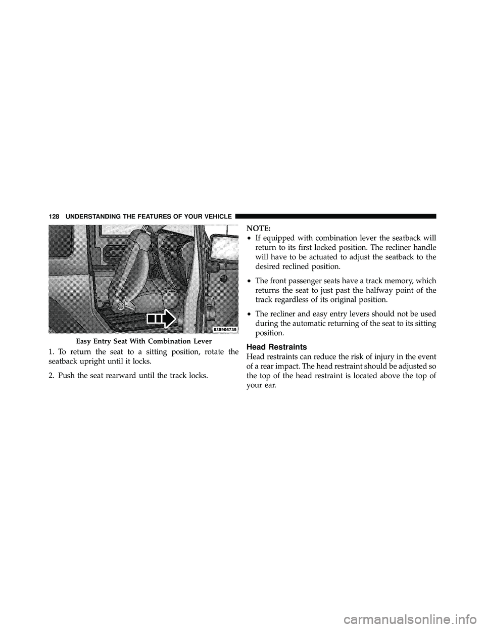 JEEP WRANGLER 2010 Owners Manual 1. To return the seat to a sitting position, rotate the
seatback upright until it locks.
2. Push the seat rearward until the track locks.NOTE:
•If equipped with combination lever the seatback will
r JEEP WRANGLER 2010 Owners Manual 1. To return the seat to a sitting position, rotate the
seatback upright until it locks.
2. Push the seat rearward until the track locks.NOTE:
•If equipped with combination lever the seatback will
r