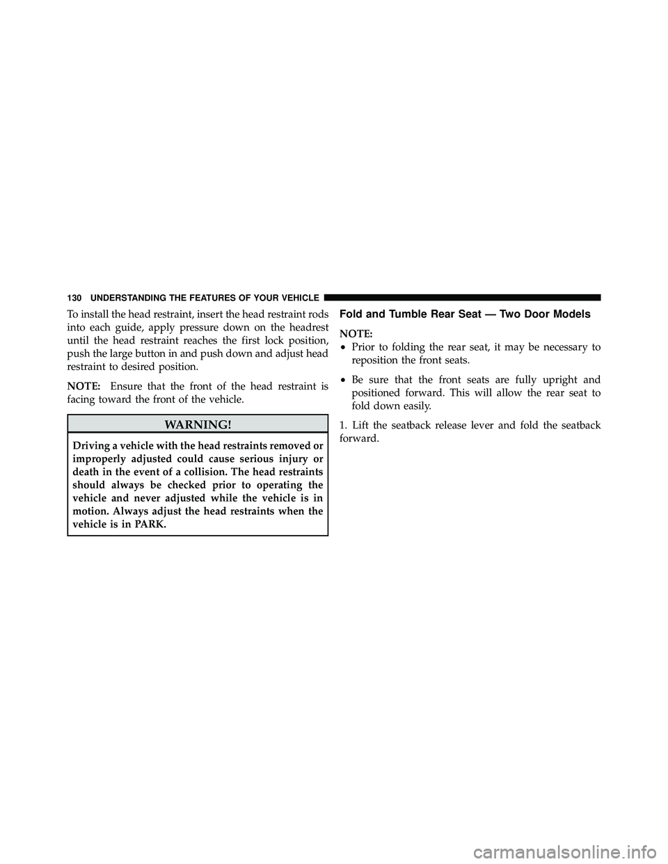 JEEP WRANGLER 2010 Owners Manual To install the head restraint, insert the head restraint rods
into each guide, apply pressure down on the headrest
until the head restraint reaches the first lock position,
push the large button in an JEEP WRANGLER 2010 Owners Manual To install the head restraint, insert the head restraint rods
into each guide, apply pressure down on the headrest
until the head restraint reaches the first lock position,
push the large button in an