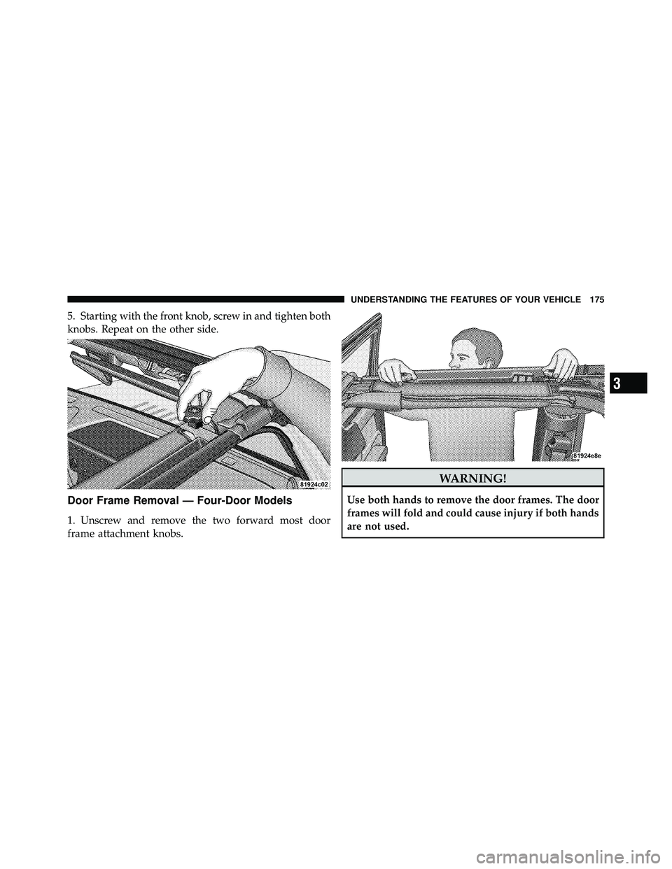 JEEP WRANGLER 2010 Owners Manual 3
UNDERSTANDING THE FEATURES OF YOUR VEHICLE 175 JEEP WRANGLER 2010 Owners Manual 3
UNDERSTANDING THE FEATURES OF YOUR VEHICLE 175