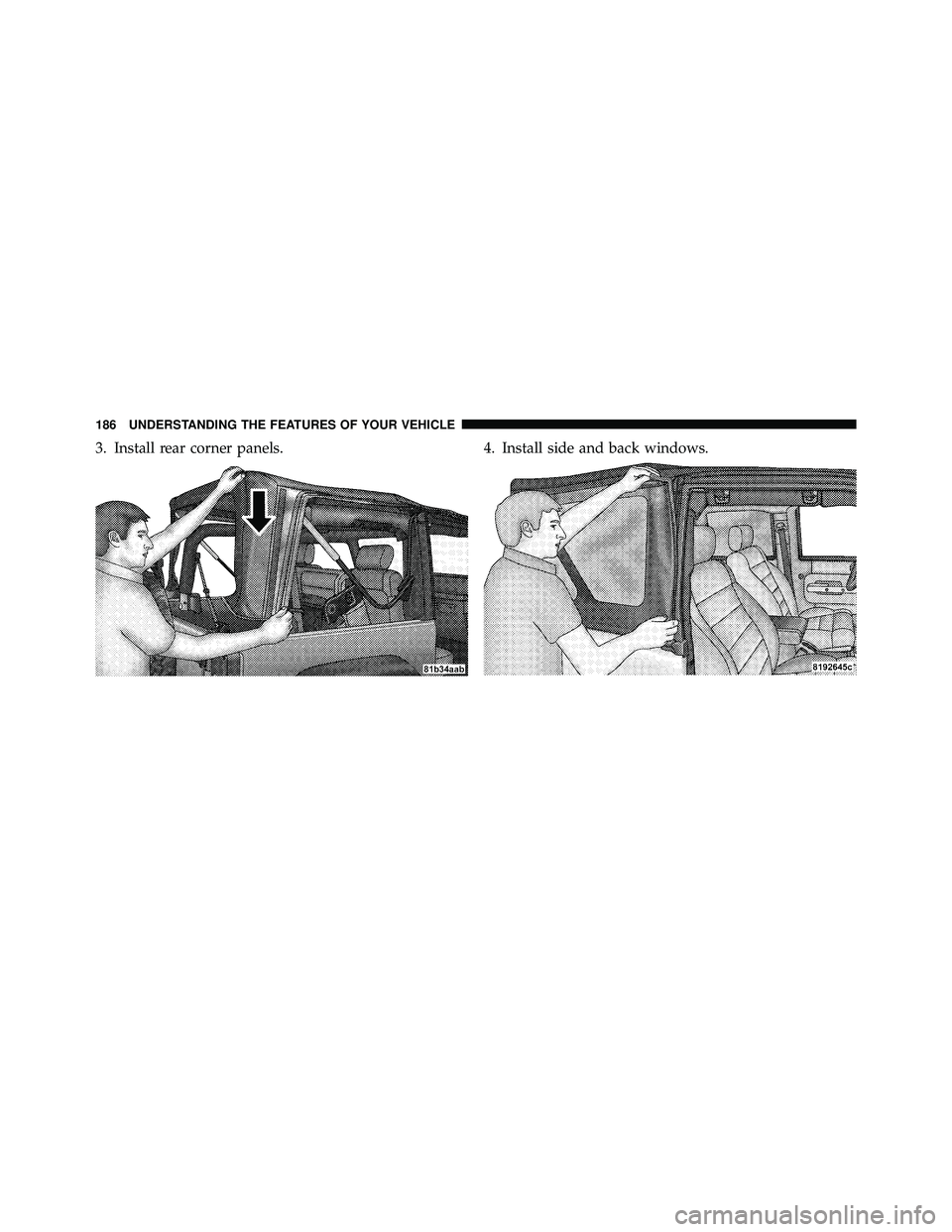 JEEP WRANGLER 2010 Owners Manual 3. Install rear corner panels.4. Install side and back windows. JEEP WRANGLER 2010 Owners Manual 3. Install rear corner panels.4. Install side and back windows.