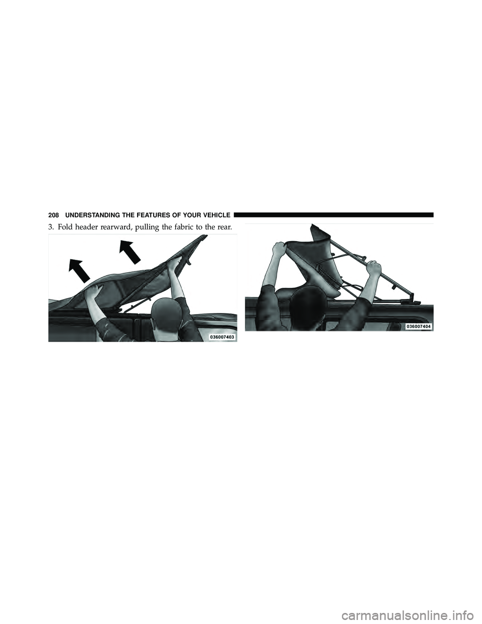 JEEP WRANGLER 2010  Owners Manual 3. Fold header rearward, pulling the fabric to the rear. 