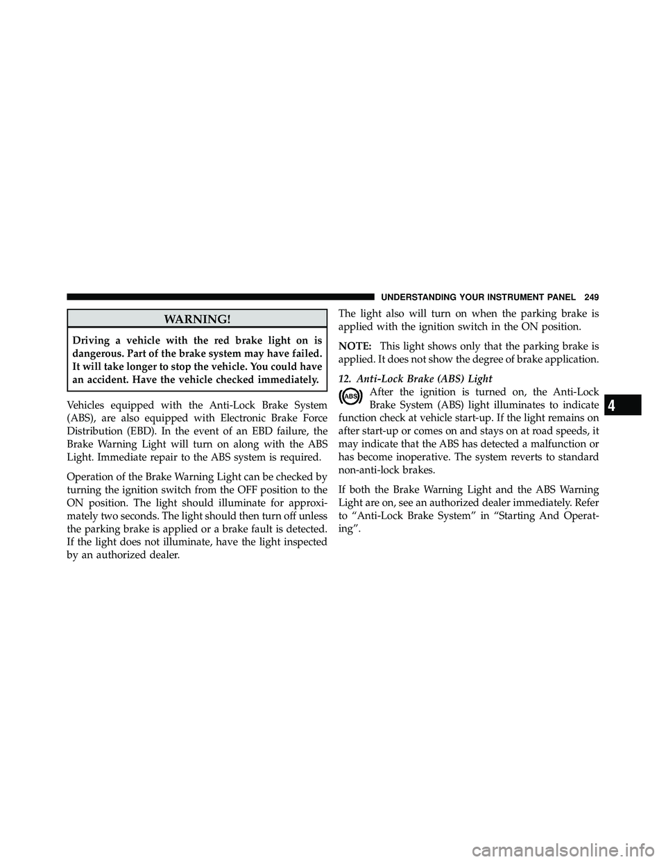 JEEP WRANGLER 2010  Owners Manual 4
UNDERSTANDING YOUR INSTRUMENT PANEL 249 