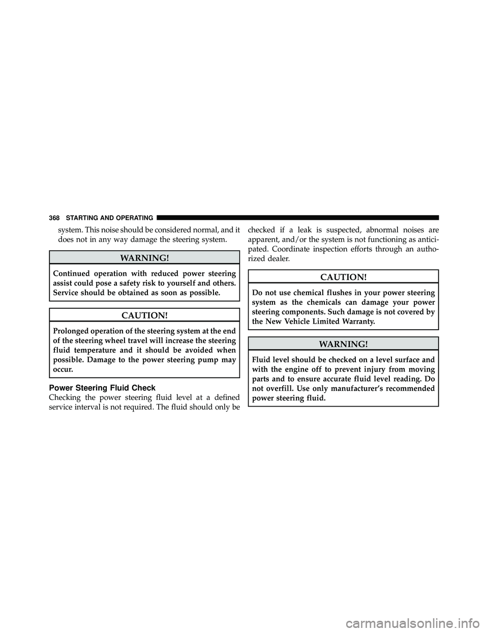 JEEP WRANGLER 2010  Owners Manual system. This noise should be considered normal, and it
does not in any way damage the steering system. 