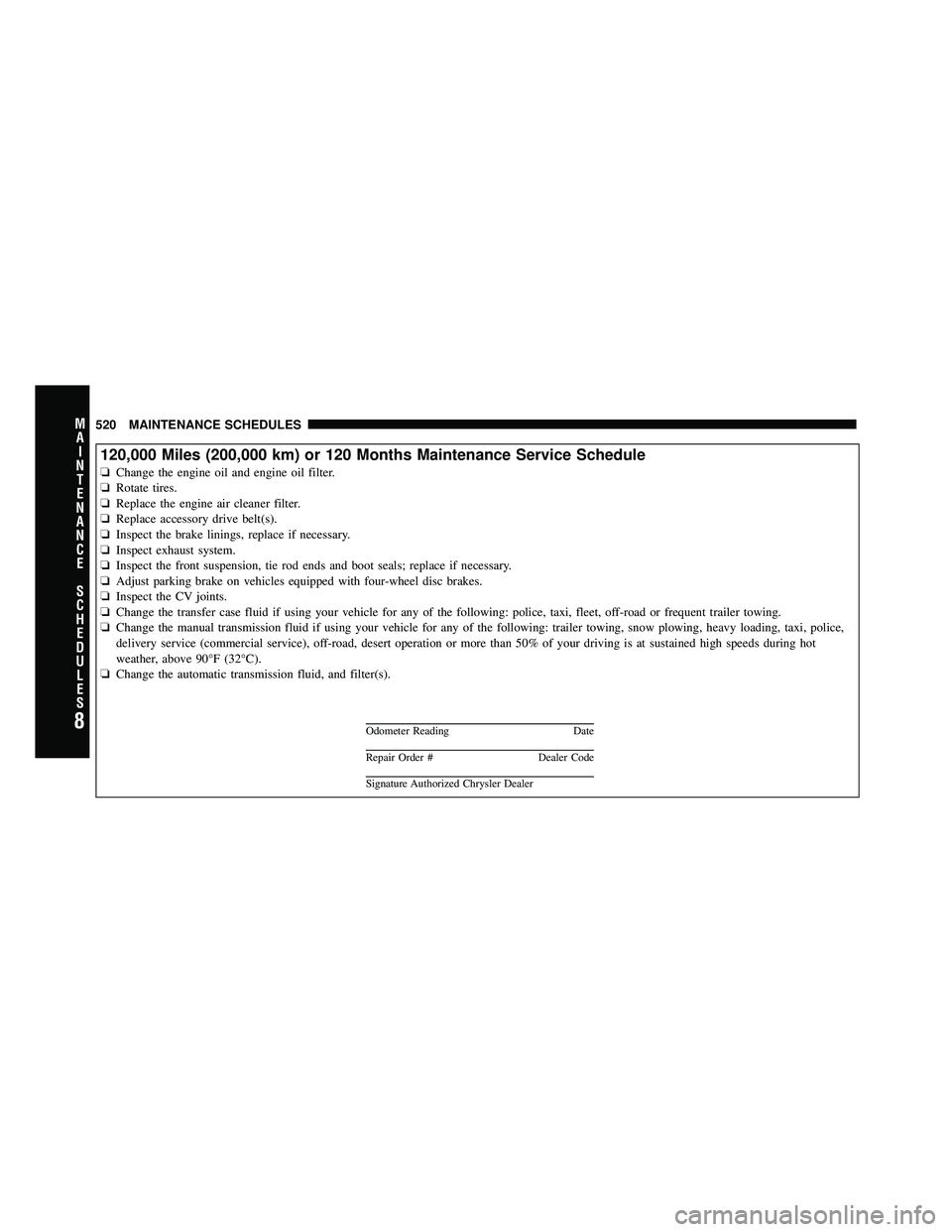JEEP WRANGLER 2010  Owners Manual 8
MA I
N T
E
N A
N CE
S
C
H E
D
U L
E
S520 MAINTENANCE SCHEDULES 