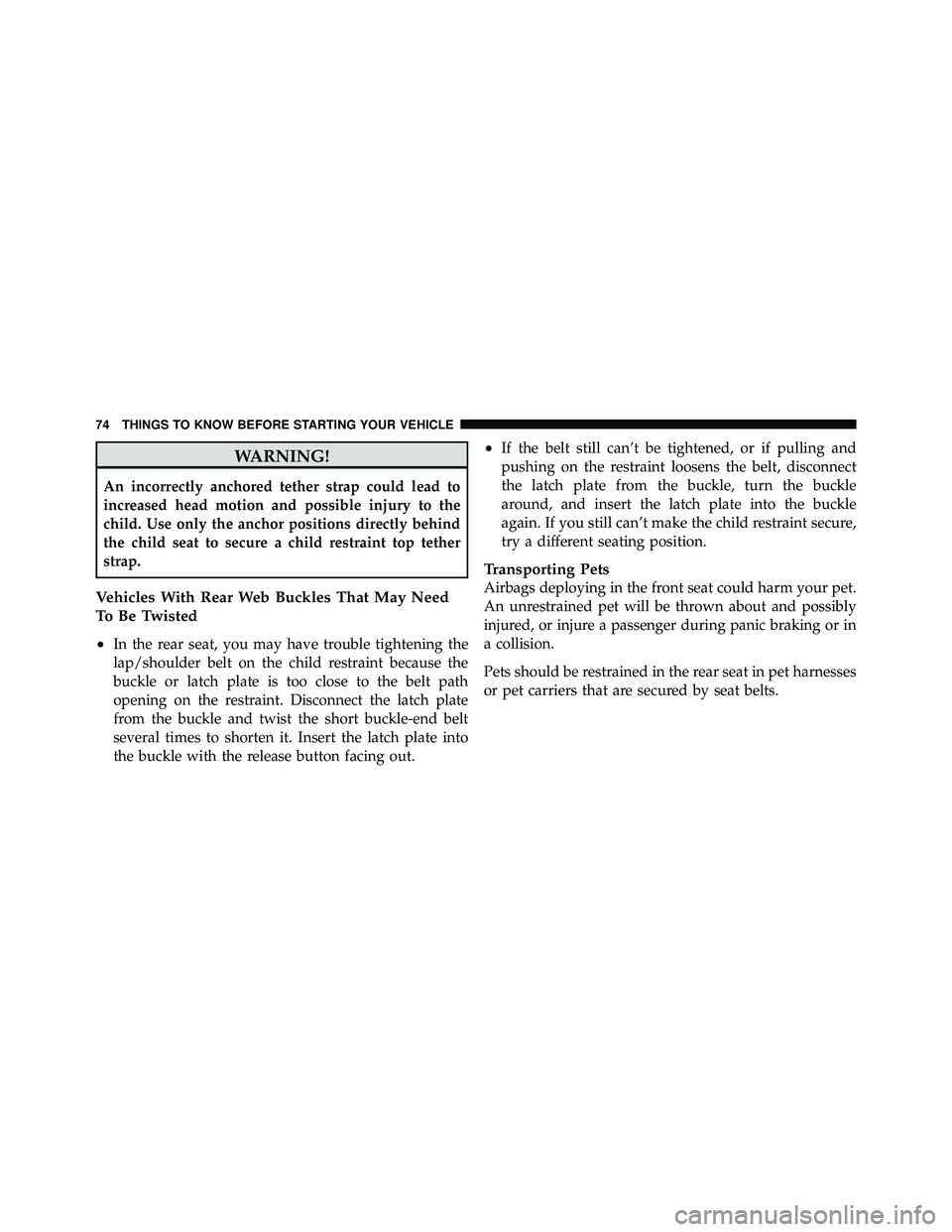 JEEP WRANGLER 2010 Manual PDF WARNING!
An incorrectly anchored tether strap could lead to
increased head motion and possible injury to the
child. Use only the anchor positions directly behind
the child seat to secure a child restr JEEP WRANGLER 2010 Manual PDF WARNING!
An incorrectly anchored tether strap could lead to
increased head motion and possible injury to the
child. Use only the anchor positions directly behind
the child seat to secure a child restr