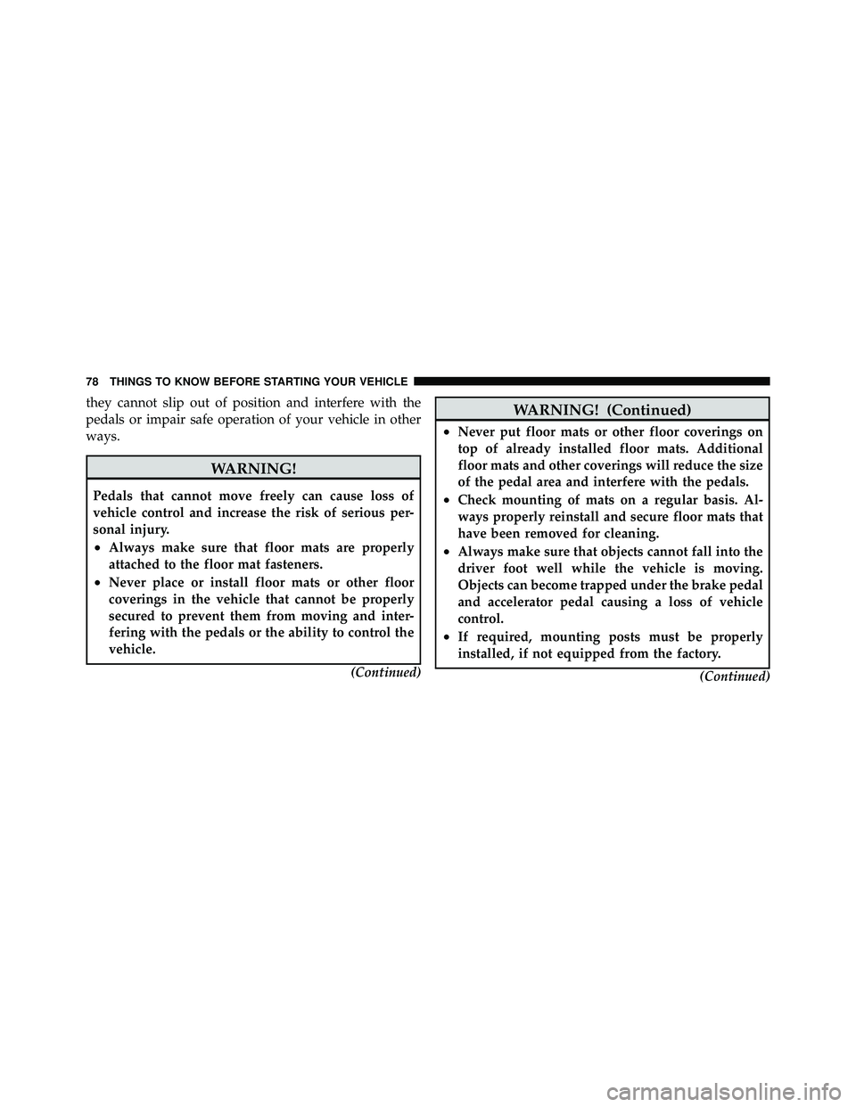 JEEP WRANGLER 2010 Manual PDF they cannot slip out of position and interfere with the
pedals or impair safe operation of your vehicle in other
ways. JEEP WRANGLER 2010 Manual PDF they cannot slip out of position and interfere with the
pedals or impair safe operation of your vehicle in other
ways.