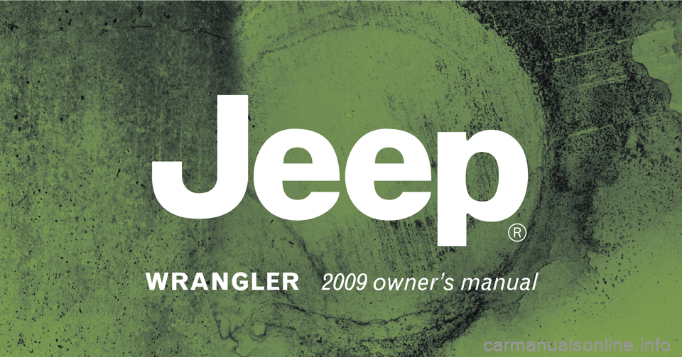 JEEP WRANGLER 2009  Owners Manual 121413 09 Wrangler OM.indd   1
121413 09 Wrangler OM.indd   13/11/08   9:26:06 AM
3/11/08   9:26:06 AM 