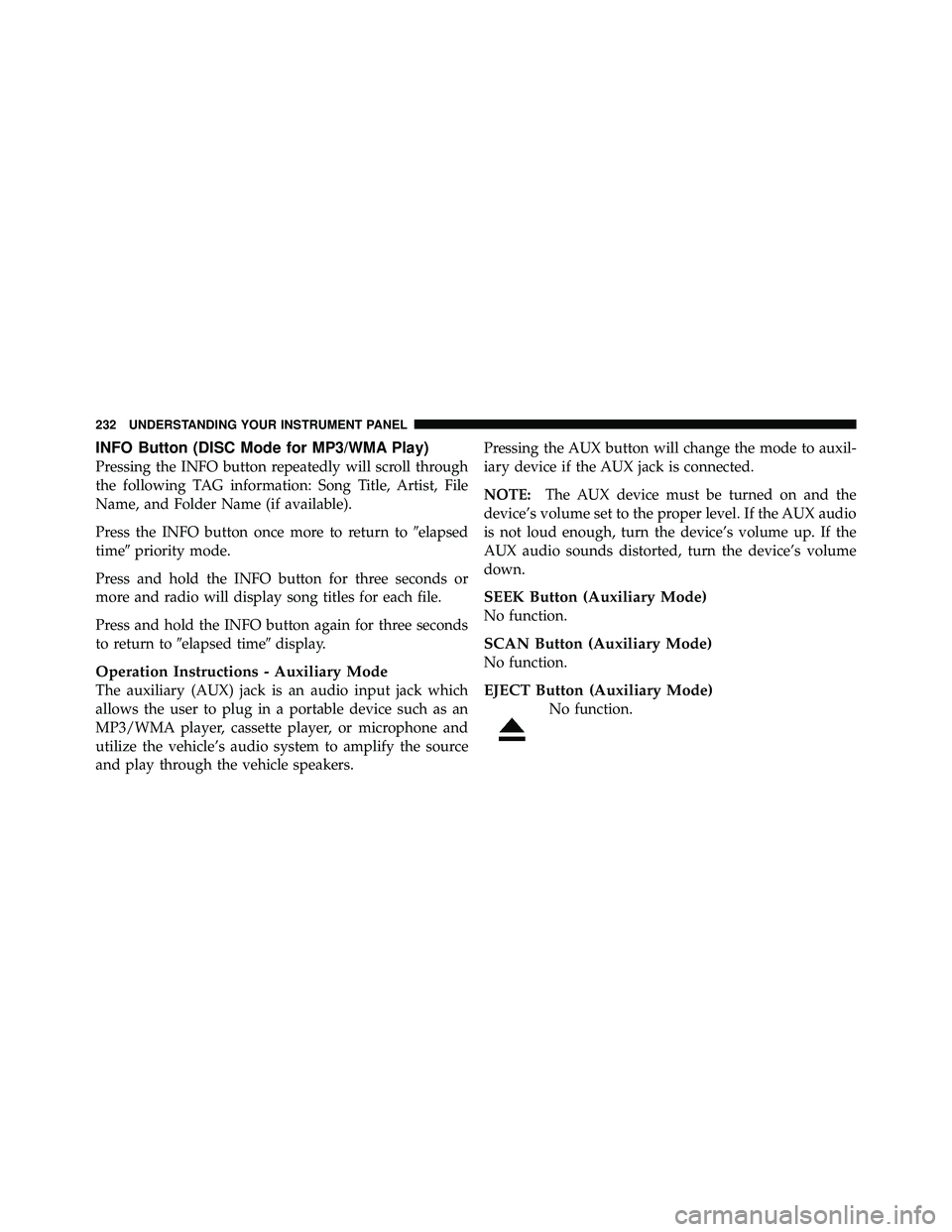 JEEP WRANGLER 2009  Owners Manual INFO Button (DISC Mode for MP3/WMA Play)
Pressing the INFO button repeatedly will scroll through
the following TAG information: Song Title, Artist, File
Name, and Folder Name (if available).
Press the