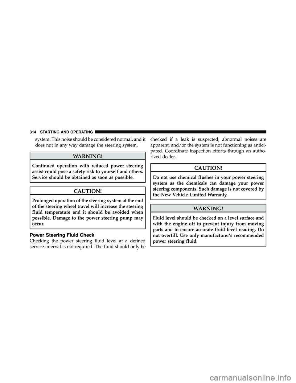 JEEP WRANGLER 2009  Owners Manual system. This noise should be considered normal, and it
does not in any way damage the steering system. 
