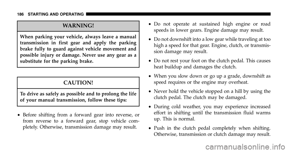 JEEP WRANGLER 2006  Owners Manual Ignoring the “Airbag Warning Light” in your instru-
ment panel could mean you won’t have the airbags
to protect you in a collision. If the light does not
come on, stays on after you start the ve