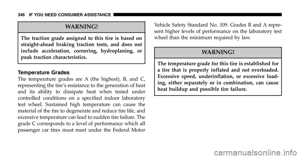 JEEP WRANGLER 2006  Owners Manual Do not coast in N (Neutral) and never turn off the
ignition to coast down a hill. These are unsafe
practices that limit your response to changing traffic
or road conditions. You might lose control of 
