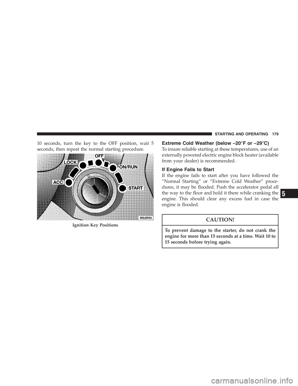 JEEP WRANGLER 2004  Owners Manual It is essential when replacing the cables on the
battery that the positive cable is attached to the
positive post and the negative cable is attached to the
negative post. Battery posts are marked (+) 