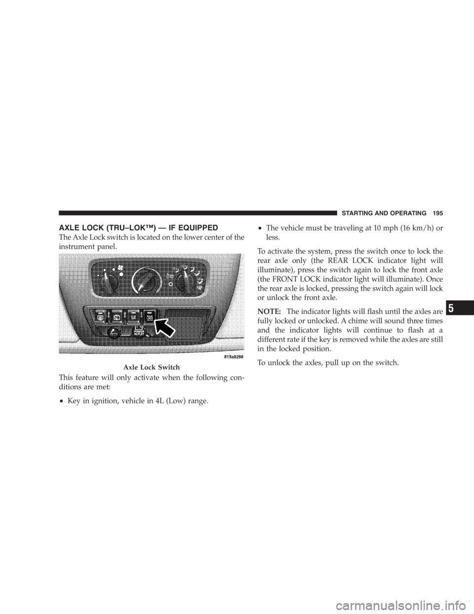 JEEP WRANGLER 2004  Owners Manual When replacing plugs, do not overtighten. You could
damage them and cause them to leak.
Selection of Lubricant
Use only manufacturer’s recommended fluid, refer to
Recommended Fluids, Lubricants, and