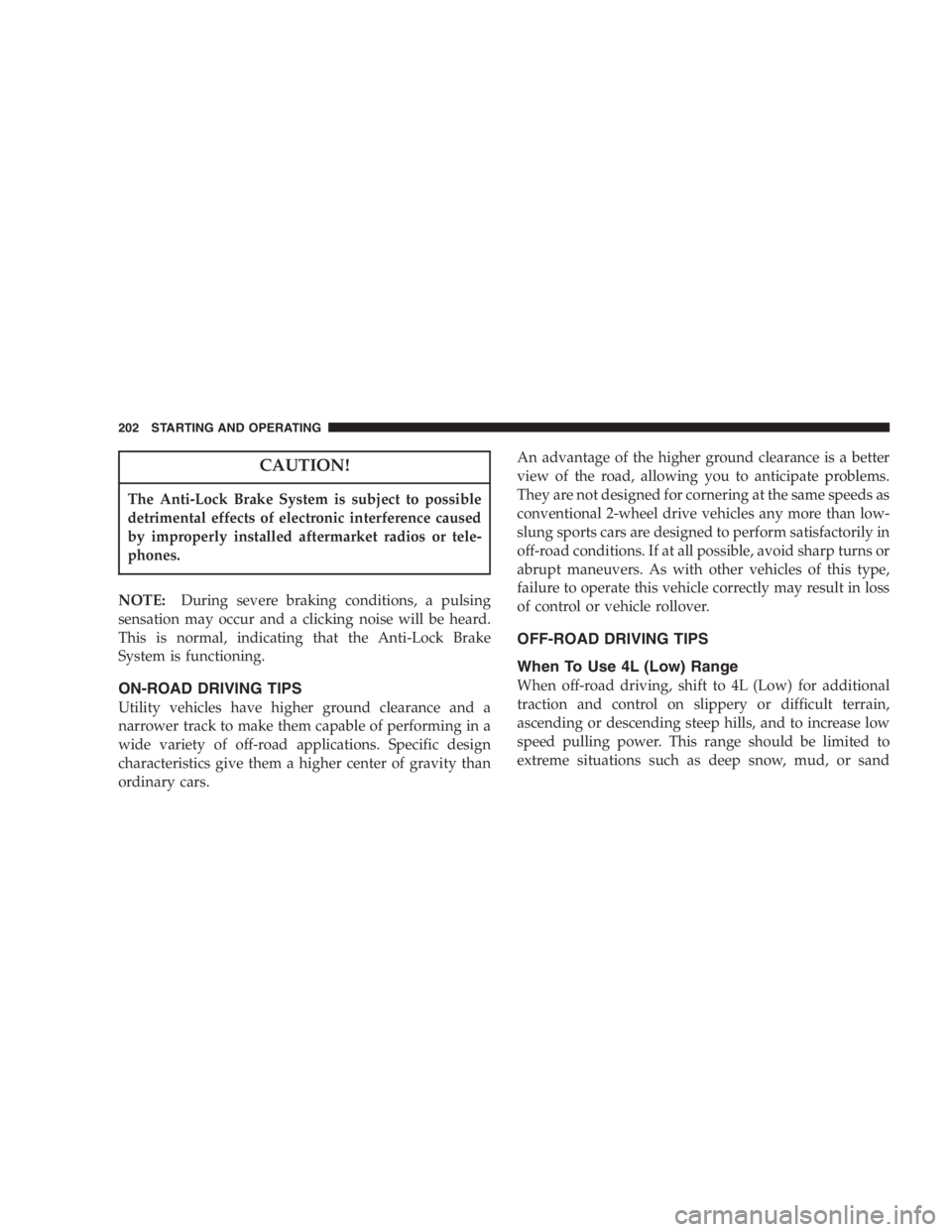 JEEP WRANGLER 2004  Owners Manual Under frequent heavy-duty driving conditions,
change all lubricants, and lubricate body compo-
nents and steering linkage more often than in nor-
mal service to prevent excessive wear. 