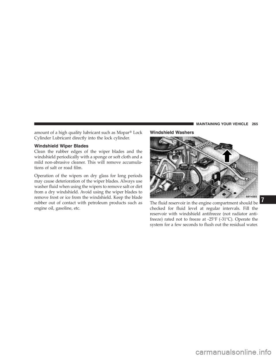 JEEP WRANGLER 2004  Owners Manual Damage to the catalytic converter can result if your
vehicle is not kept in proper operating condition. In
the event of engine malfunction, particularly involv-
ing engine misfire or other apparent lo