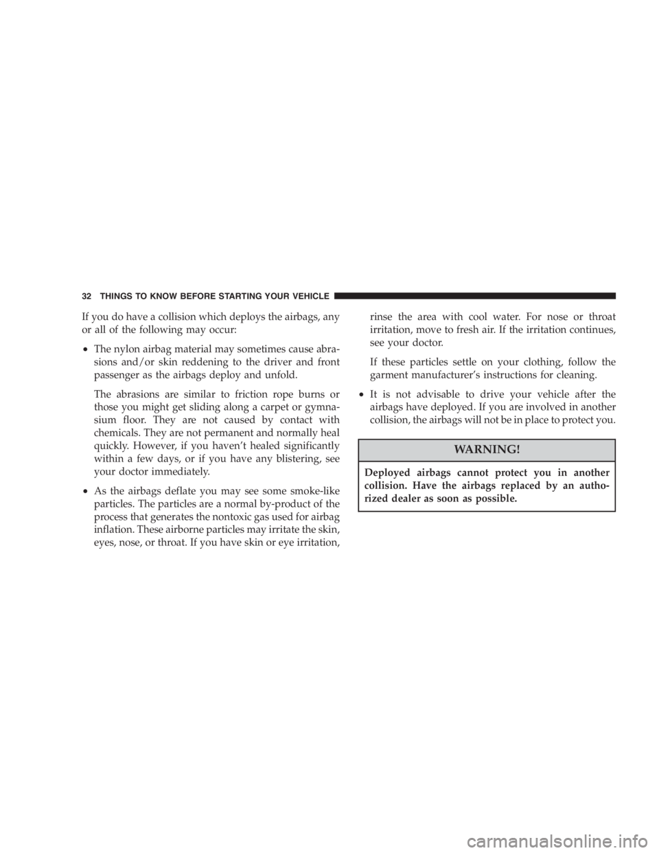 JEEP WRANGLER 2004  Owners Manual Under frequent heavy-duty driving conditions,
change all lubricants, and lubricate body compo-
nents and steering linkage more often than in nor-
mal service to prevent excessive wear. 