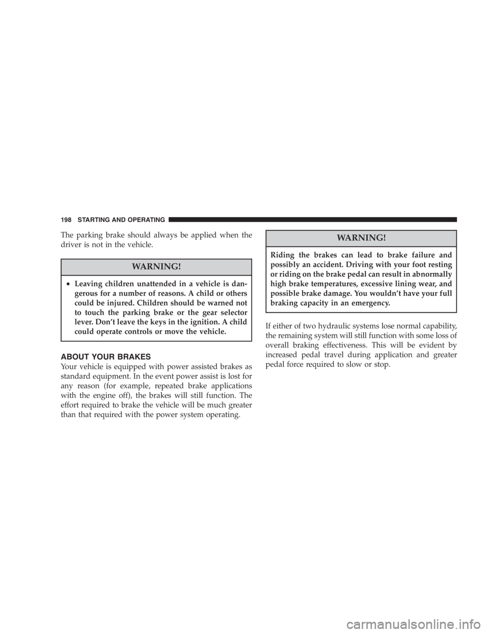 JEEP WRANGLER 2003  Owners Manual Your vehicle’s fabric top has pliable plastic windows
which can be scratched unless special care is taken
by following these directions: 