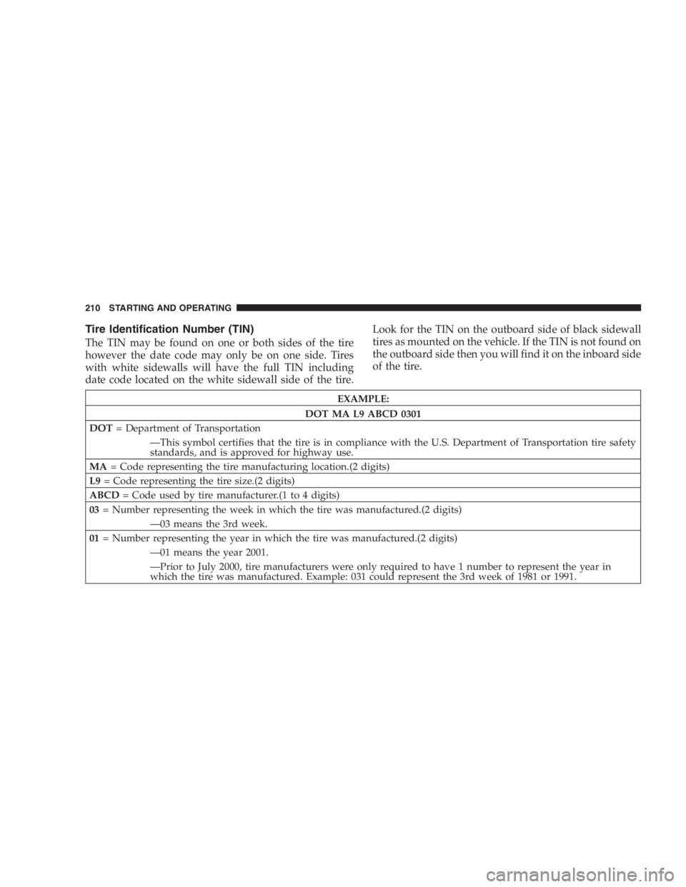 JEEP WRANGLER 2003  Owners Manual Do not touch the new bulb with your fingers. Oil
contamination will severely shorten bulb life. If the
bulb comes in contact with any oily surface, clean
the bulb with rubbing alcohol. 