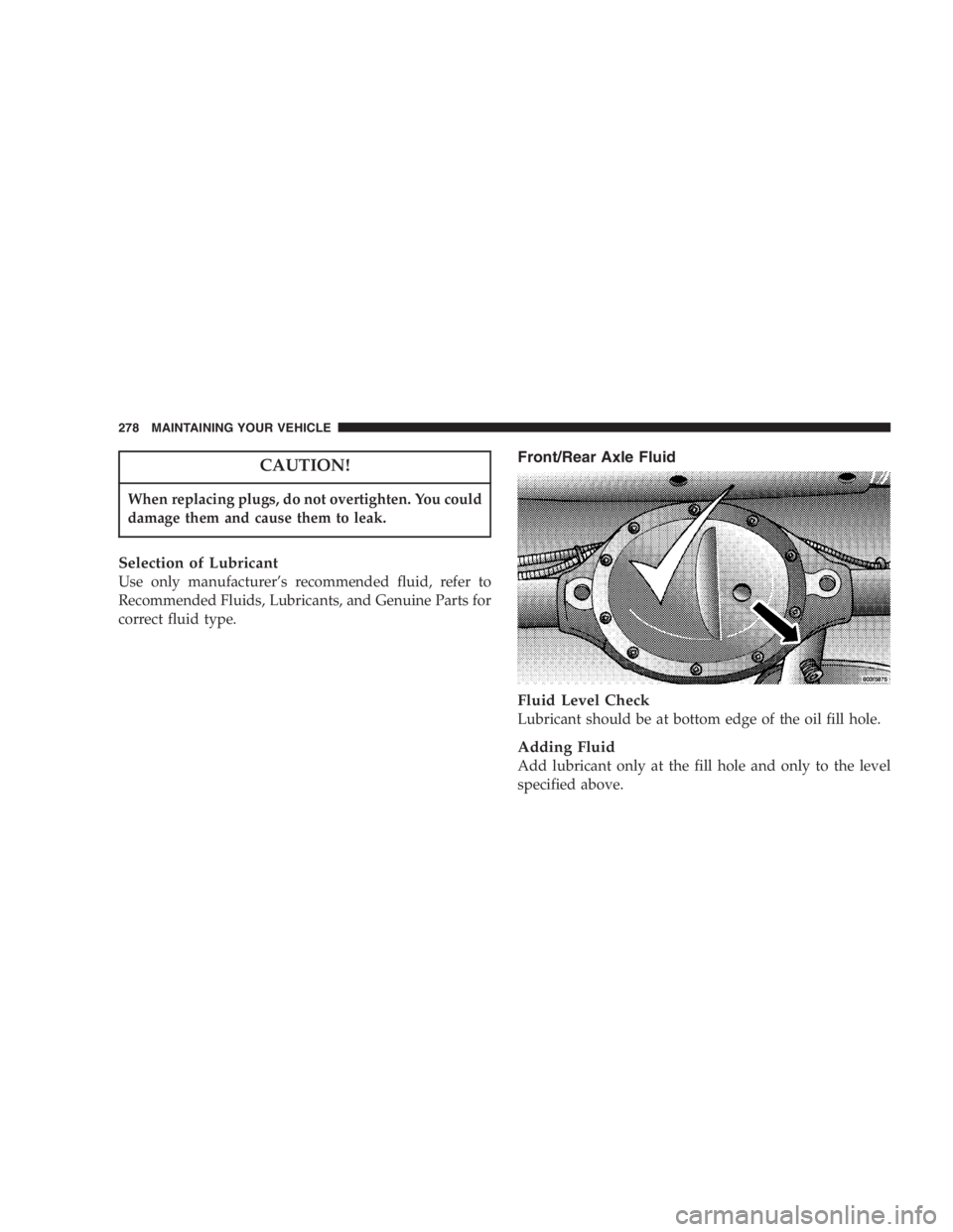 JEEP WRANGLER 2002 User Guide Ignoring the “Airbag Warning Light” in your instru-
ment panel could mean you won’t have the airbags
to protect you in a collision. If the light does not
come on, stays on after you start the ve