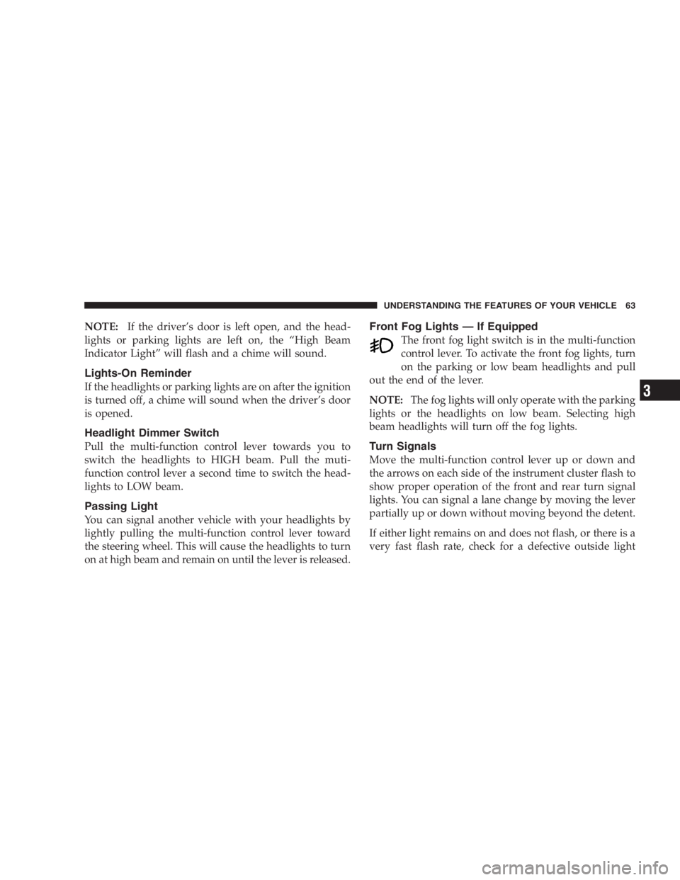 JEEP WRANGLER 2001 Repair Manual To help protect against personal injury, always in-
stall the side bars when raising the windshield on
your vehicle. If you do not raise the windshield and
install the side bars, you lose the protecti