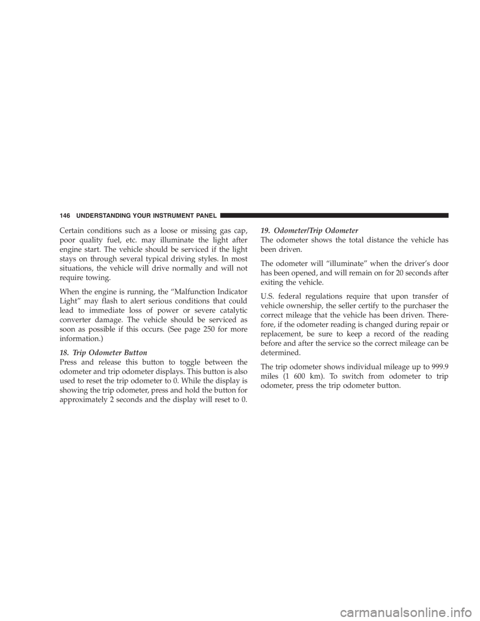 JEEP WRANGLER 2000  Owners Manual To avoid fuel spillage and overfilling, do not “top
off” the fuel tank after filling.
NOTE:When the fuel nozzle “clicks” or shuts off, the
fuel tank is full.
TRAILER TOWING
In this section you