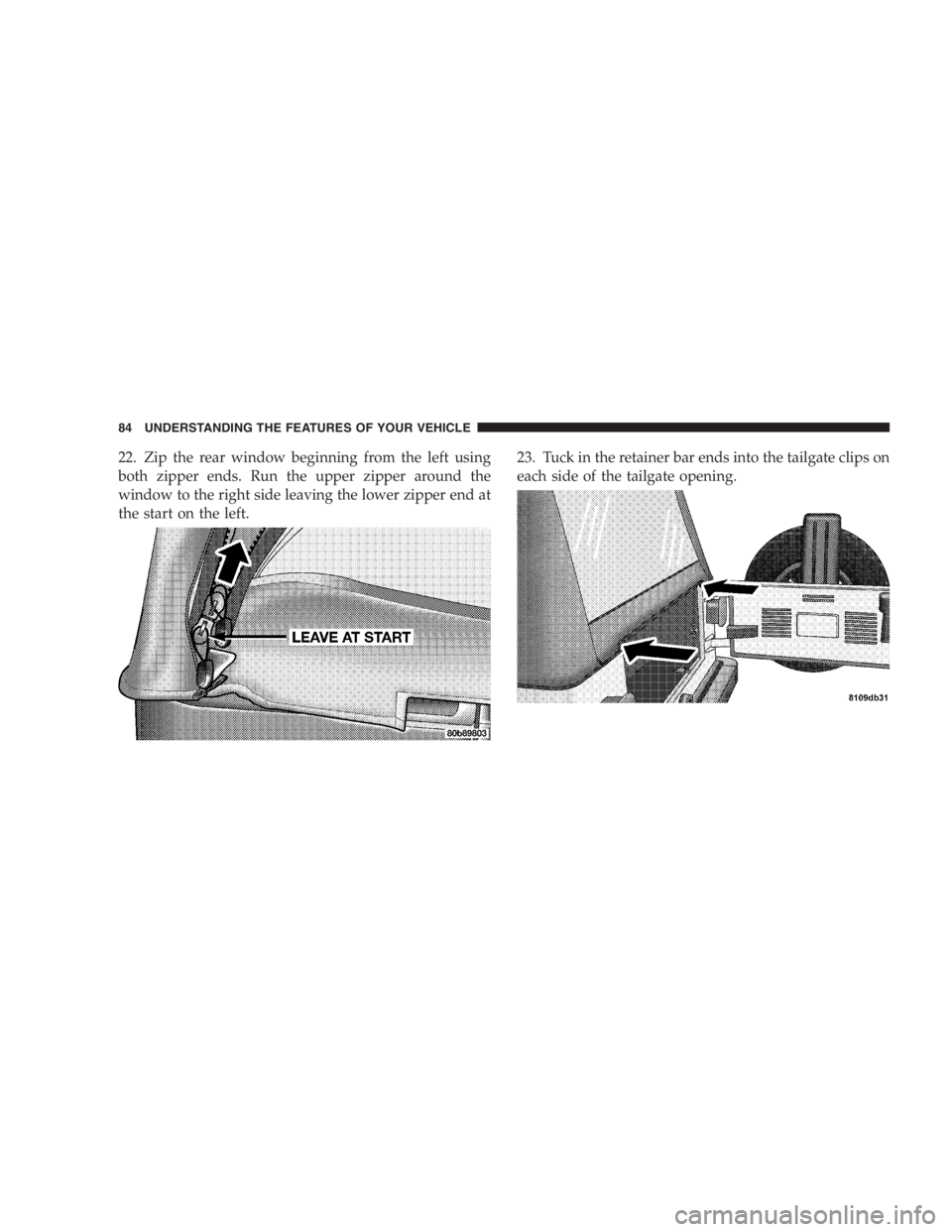 JEEP WRANGLER 2000  Owners Manual Before moving the shift lever out of P (Park), you
must turn the ignition from LOCK to ON so the
steering wheel and shift lever are released. Other-
wise, damage to the steering column or shifter coul