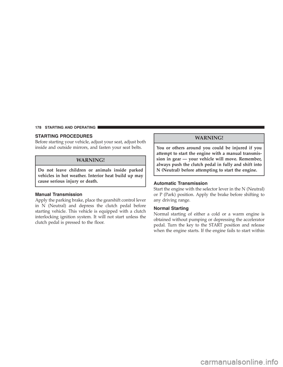JEEP WRANGLER 1998  Owners Manual The air cleaner can provide protection in the case of
engine backfire. Do not remove the air cleaner
unless it is necessary for repair or maintenance.
Make sure that no one is near the engine compart-
