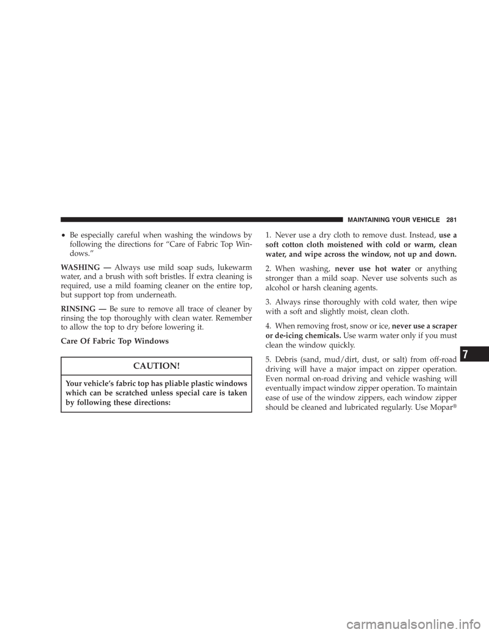 JEEP WRANGLER 1998  Owners Manual In a collision, an unrestrained child, even a tiny
baby, can become a missile inside the vehicle. The
force required to hold even an infant on your lap can
become so great that you could not hold the 