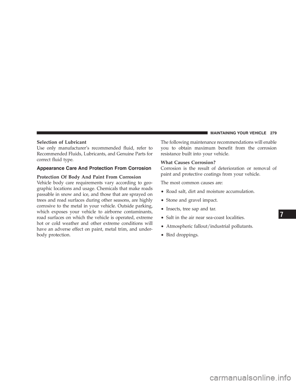 JEEP WRANGLER 1997  Owners Manual Deployed airbags cannot protect you in another
collision. Have the airbags replaced by an autho-
rized dealer as soon as possible. 