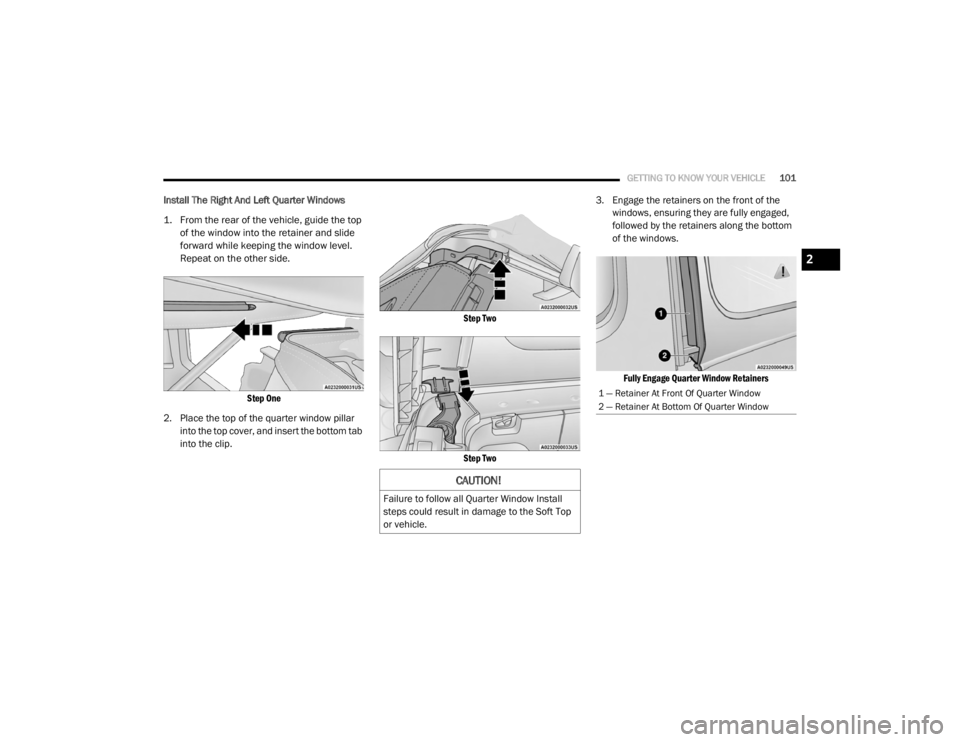 JEEP WRANGLER UNLIMITED SPORT 2020  Owners Manual 
CAUTION!
Failure to follow all Quarter Window Install 
steps could result in damage to the Soft Top 
or vehicle.
1 — Retainer At Front Of Quarter Window
2 — Retainer At Bottom Of Quarter Window
2