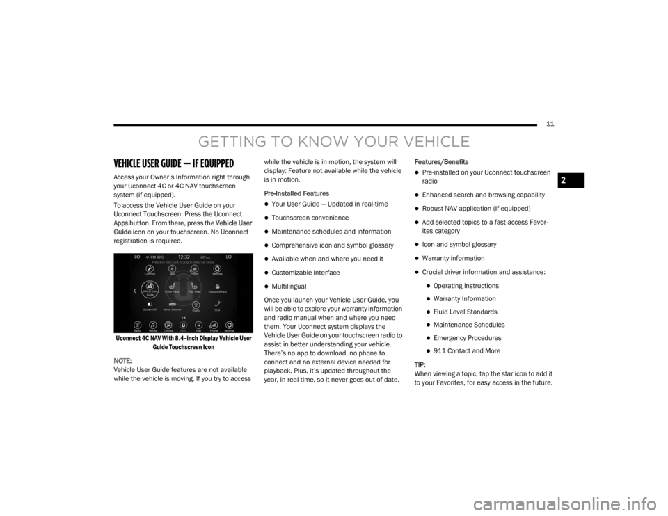 JEEP WRANGLER UNLIMITED SPORT 2020 User Guide GETTING TO KNOW YOUR VE�\b�	��\fE
VE�\b�	��\fE USER GUIDE — IF EQUIPPED
Access your Owner’s Information right through 
your Uconnect 4C or 4C NAV touchscreen 
system (if equippedyf�.
To access t