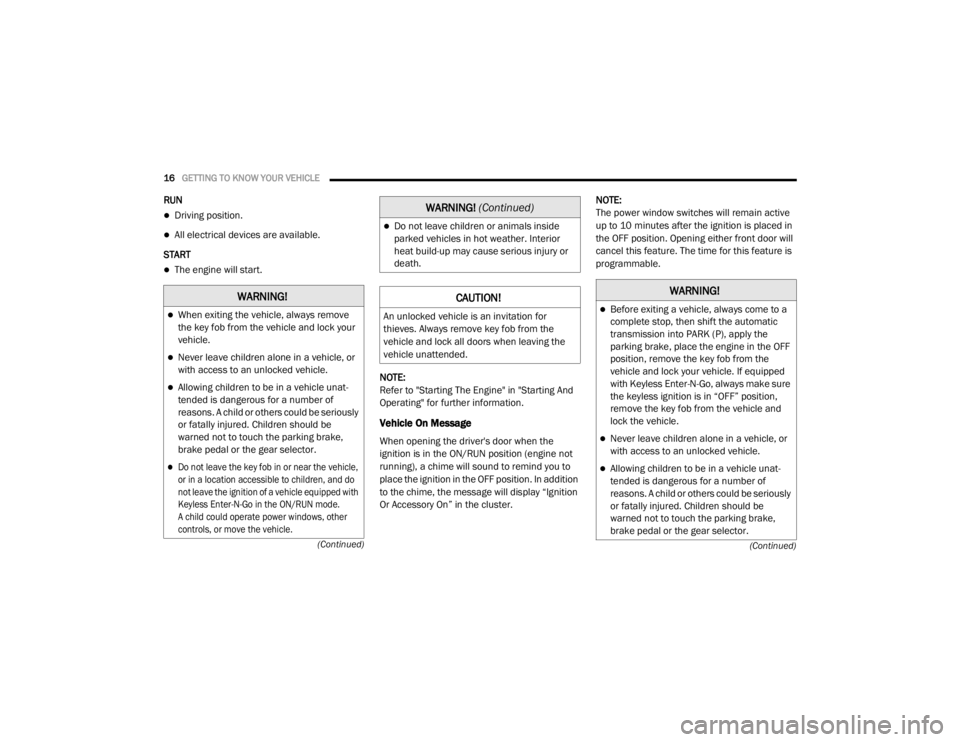 JEEP WRANGLER UNLIMITED SPORT 2020 User Guide �:�$�5�1�,�1�*�
When exiting the vehicle, always remove 
the key fob from the vehicle and lock your 
vehicle.
Never leave children alone in a vehicle, or 
with access to an unlocked vehicle.
