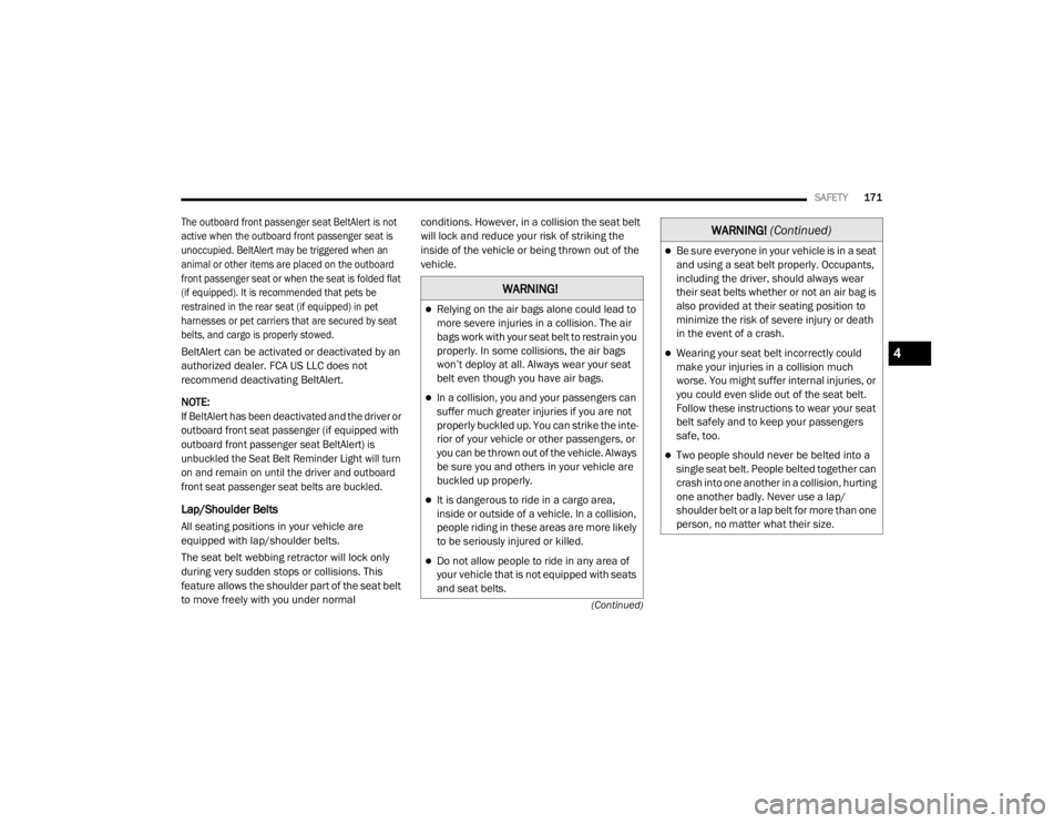 JEEP WRANGLER UNLIMITED SPORT 2020  Owners Manual �:�$�5�1�,�1�*�
Relying on the air bags alone could lead to 
more severe injuries in a collision. The air 
bags work with your seat belt to restrain you 
properly. In some collisions, the air bags