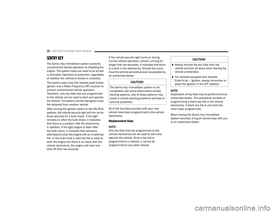 JEEP WRANGLER UNLIMITED SPORT 2020 Owners Manual �&�$�8�7�,�2�1�
Always remove the key fobs from the 
vehicle and lock all doors when leaving the 
vehicle unattended.
For vehicles equipped with Keyless 
Enter-N-Go — Ignition, always remembe