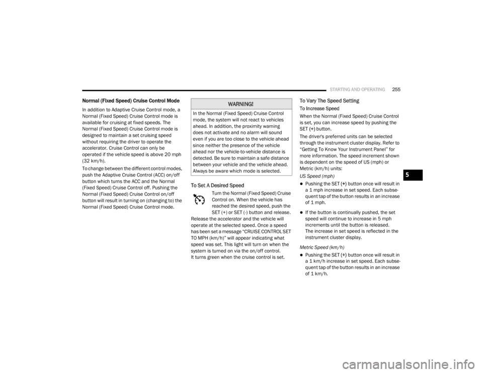 JEEP WRANGLER UNLIMITED SPORT 2020  Owners Manual �:�$�5�1�,�1�*�
�,�Q��W�K�H��1�R�U�P�D�O���)�L�[�H�G��6�S�H�H�G�\f��&�U�X�L�V�H��&�R�Q�W�U�R�O�
�P�R�G�H���W�K�H��V�\�V�W�H�P��Z�L�O�O��Q�R�W��U�H�D�F�W��W�R��Y�H�K�L�F�O�H�V�
�D�K�H