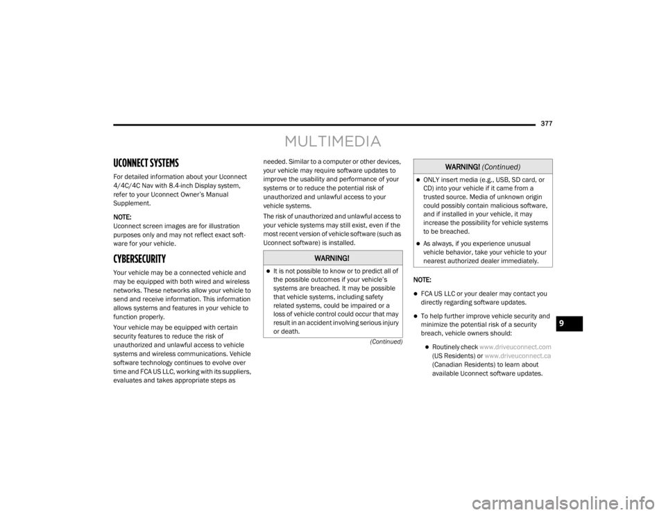 JEEP WRANGLER UNLIMITED SPORT 2020  Owners Manual �:�$�5�1�,�1�*�
It is not possible to know or to predict all of 
the possible outcomes if your vehicle’s 
systems are breached. It may be possible 
that vehicle systems, including safety 
relate