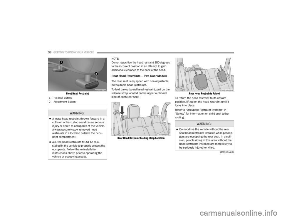 JEEP WRANGLER UNLIMITED SPORT 2020 Owners Guide �:�$�5�1�,�1�*�
A loose head restraint thrown forward in a 
collision or hard stop could cause serious 
injury or death to occupants of the vehicle. 
Always securely stow removed head 
restraints 