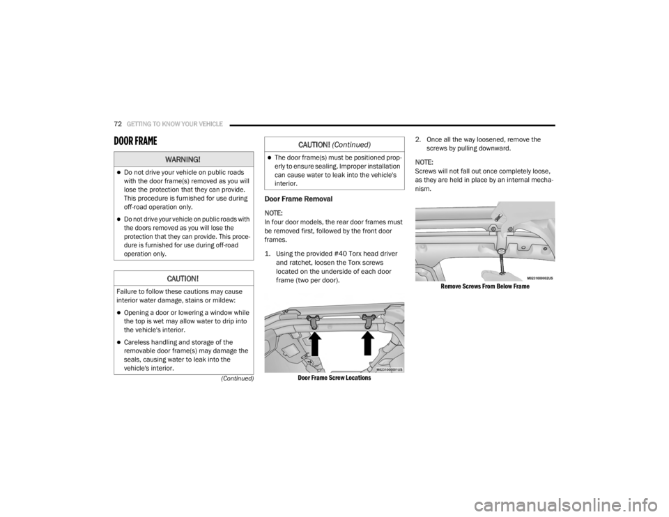 JEEP WRANGLER UNLIMITED SPORT 2020 Manual PDF 
WARNING!
Do not drive your vehicle on public roads
with the door frame(syf��U�H�P�R�Y�H�G��D�V��\�R�X��Z�L�O�l
lose the protection that they can provide.
This procedure is furnished for use du