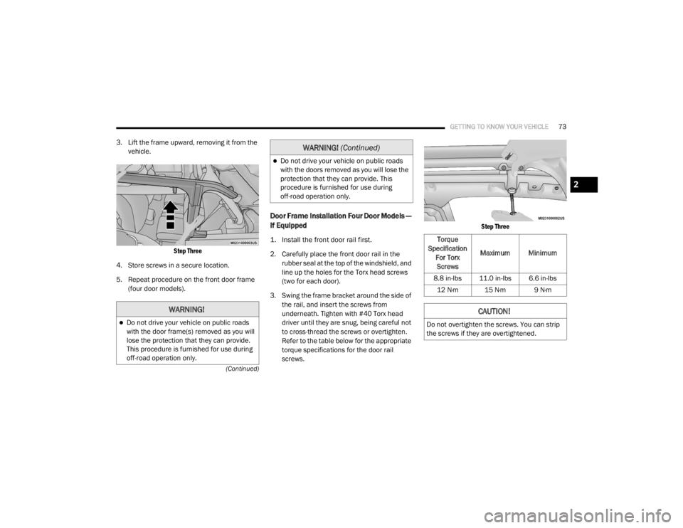 JEEP WRANGLER UNLIMITED SPORT 2020 Manual PDF 
WARNING!
Do not drive your vehicle on public roads
with the door frame(syf��U�H�P�R�Y�H�G��D�V��\�R�X��Z�L�O�l
lose the protection that they can provide.
This procedure is furnished for use du