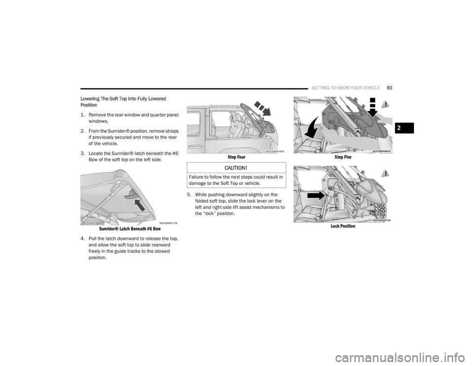 JEEP WRANGLER UNLIMITED SPORT 2020 Manual Online
CAUTION!
Failure to follow the next steps could result in
damage to the Soft Top or vehicle.
2
20_JL_OM_EN_USC_t.book Page 83 JEEP WRANGLER UNLIMITED SPORT 2020 Manual Online
CAUTION!
Failure to follow the next steps could result in
damage to the Soft Top or vehicle.
2
20_JL_OM_EN_USC_t.book Page 83