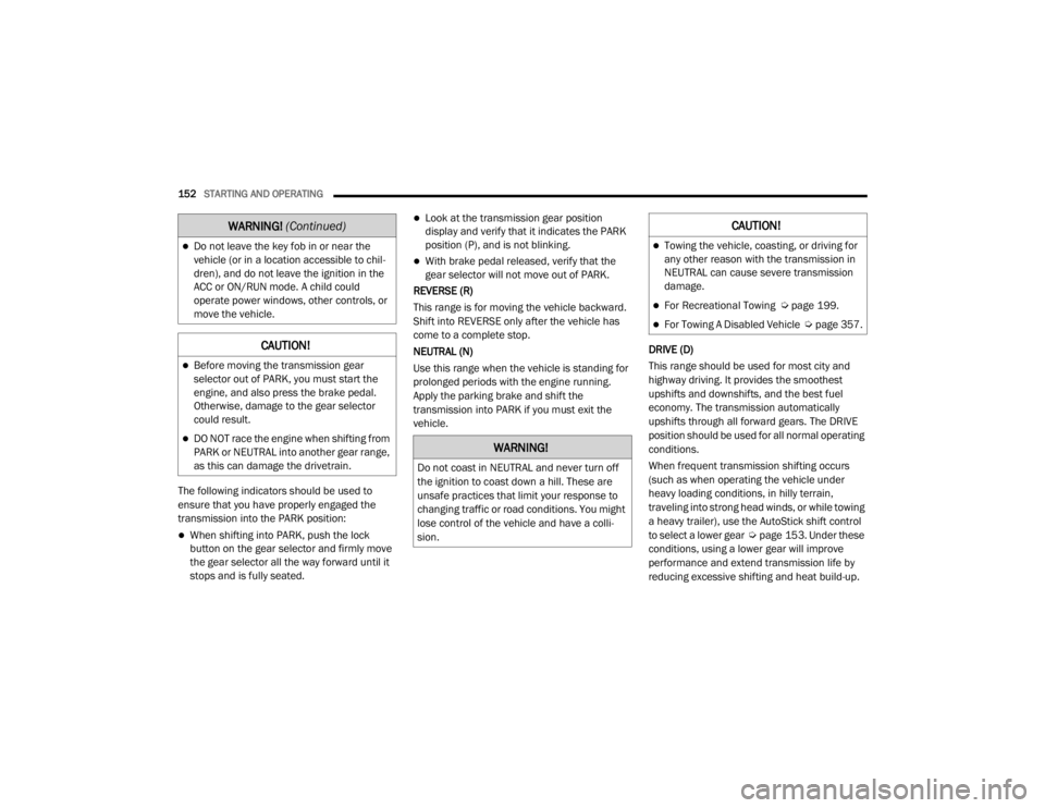 JEEP WRANGLER UNLIMITED 2022  Owners Manual �:�$�5�1�,�1�*� (ContinuedyfCAU�7�,ON�
Towing the vehicle, coasting, or driving for 
any other reason with the transmission in 
NEUTRAL can cause severe transmission 
damage.
For Recreational 