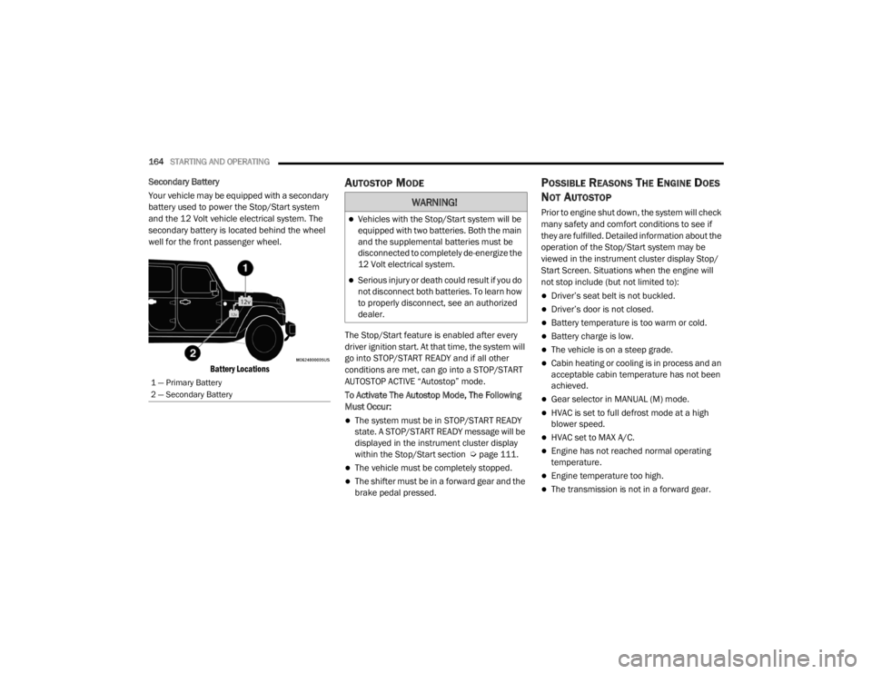 JEEP WRANGLER UNLIMITED 2022  Owners Manual �:�$�5�1�,�1�*�
Vehicles with the Stop/Start system will be 
equipped with two batteries. Both the main 
and the supplemental batteries must be 
disconnected to completely de-energize the 
12 Volt